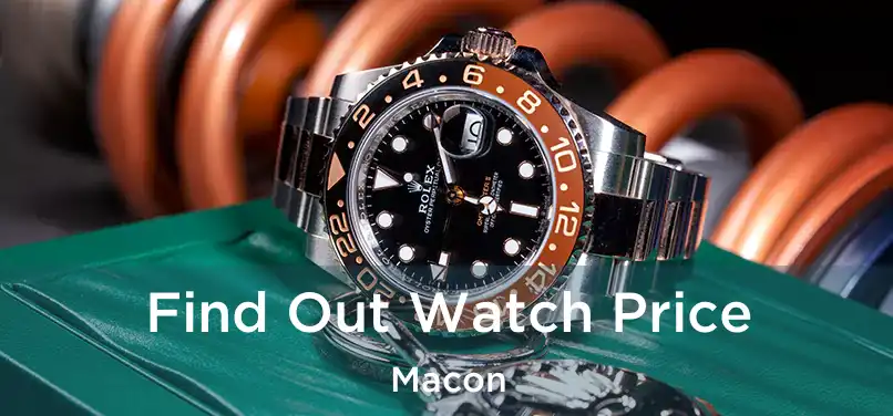 Find Out Watch Price Macon