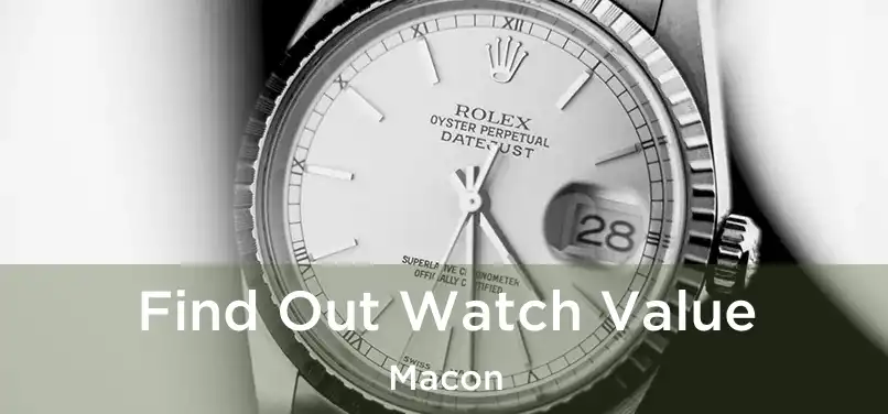 Find Out Watch Value Macon